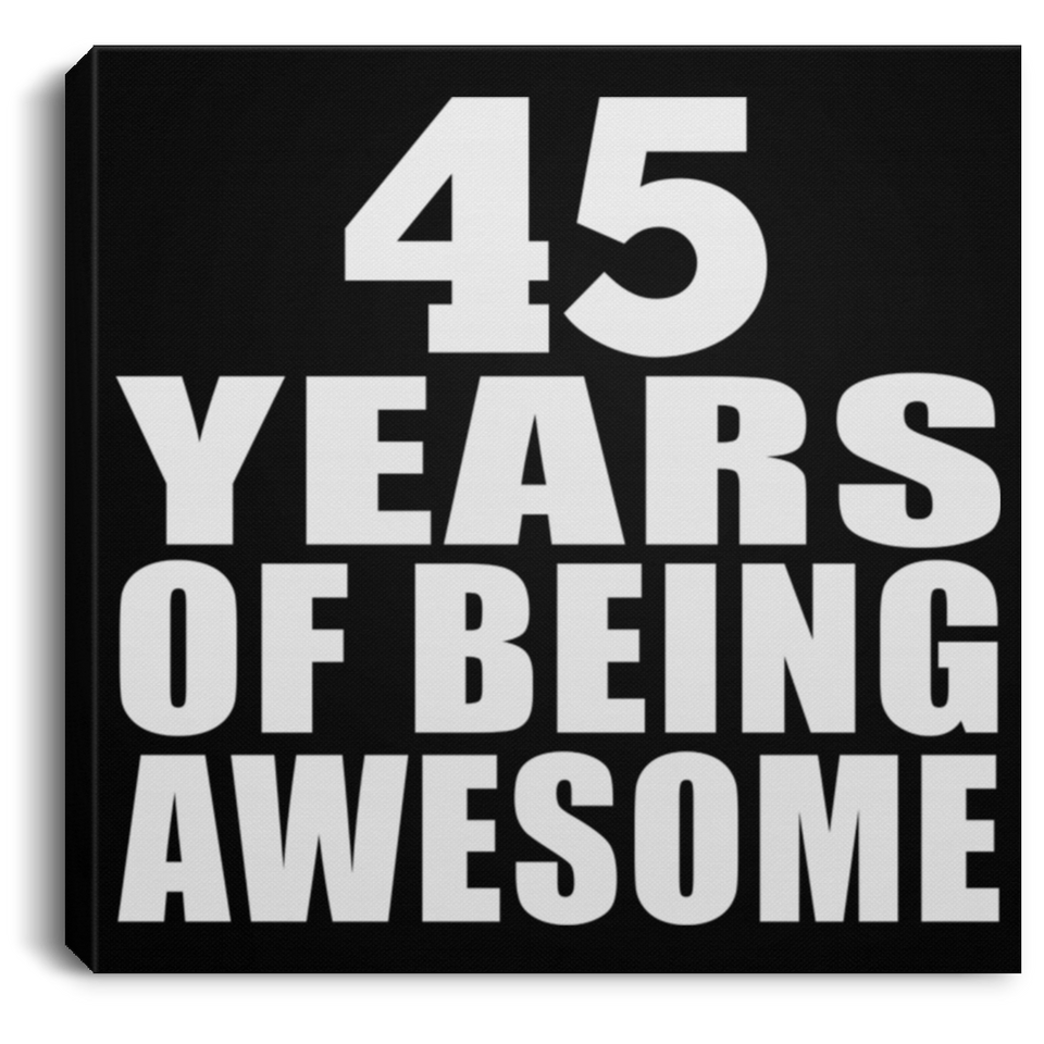 45th Birthday 45 Years Of Being Awesome - Canvas Square