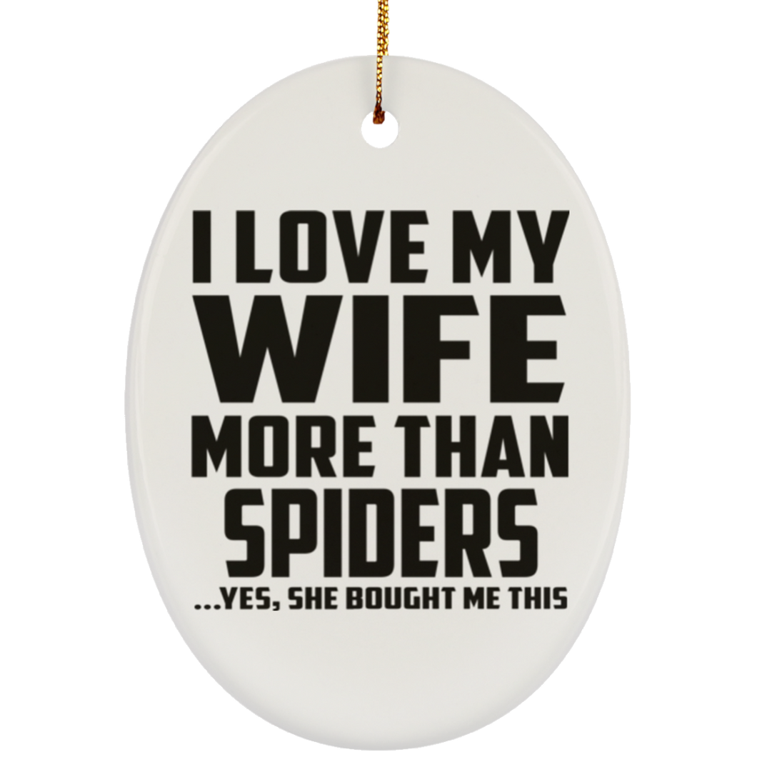 I Love My Wife More Than Spiders - Oval Ornament