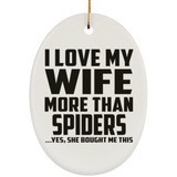 I Love My Wife More Than Spiders - Oval Ornament