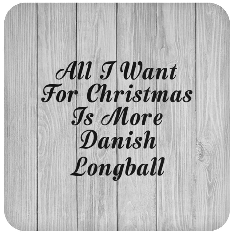 All I Want For Christmas Is More Danish Longball - Drink Coaster F