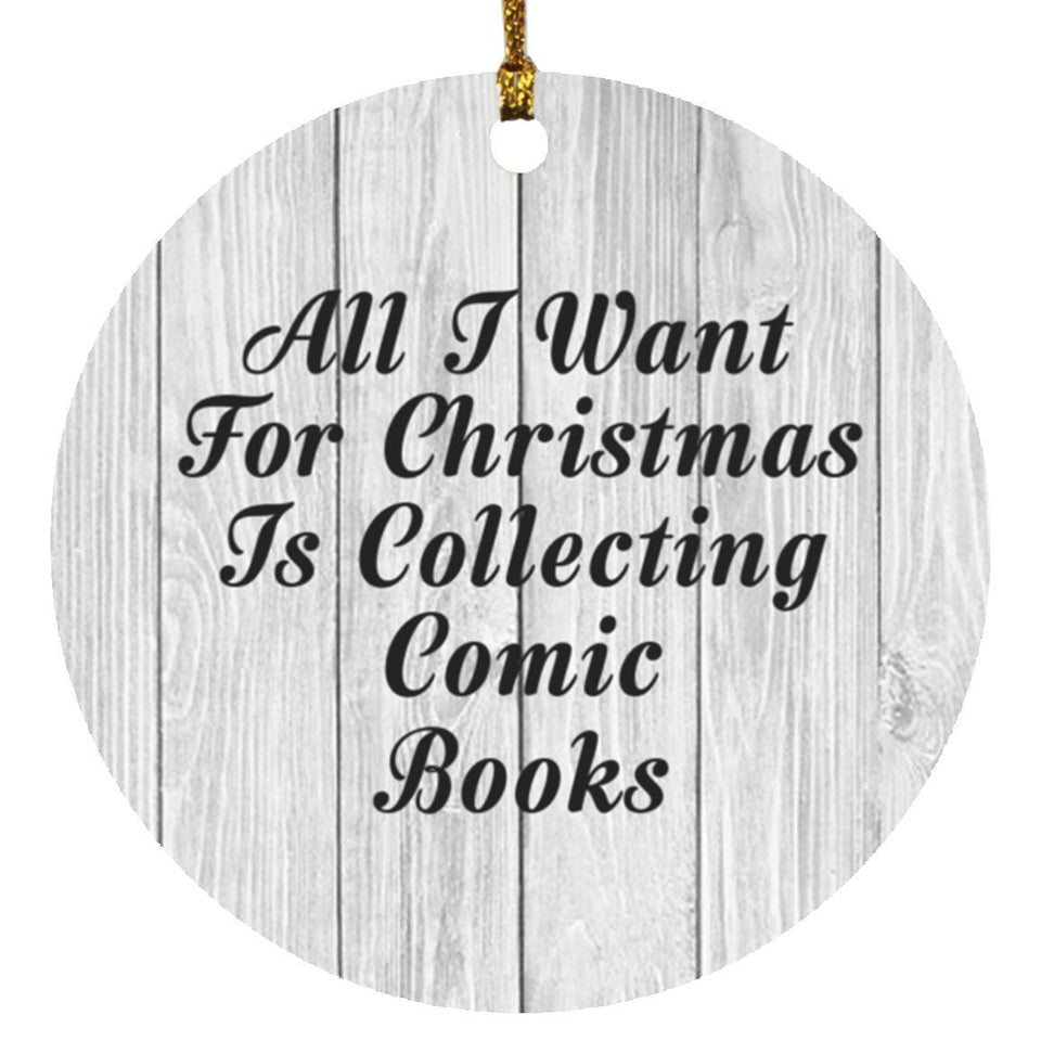All I Want For Christmas Is Collecting Comic Books - Circle Ornament F