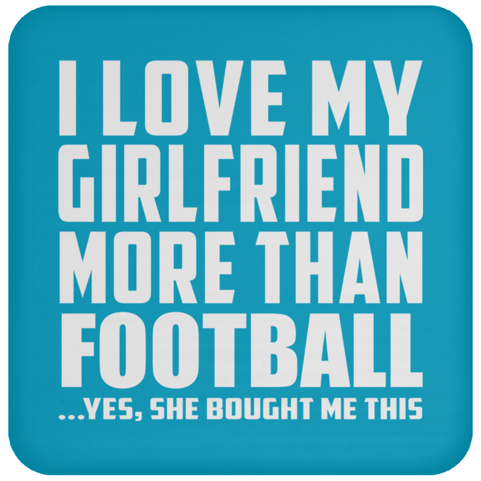 I Love My Girlfriend More Than Football - Drink Coaster