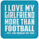 I Love My Girlfriend More Than Football - Drink Coaster