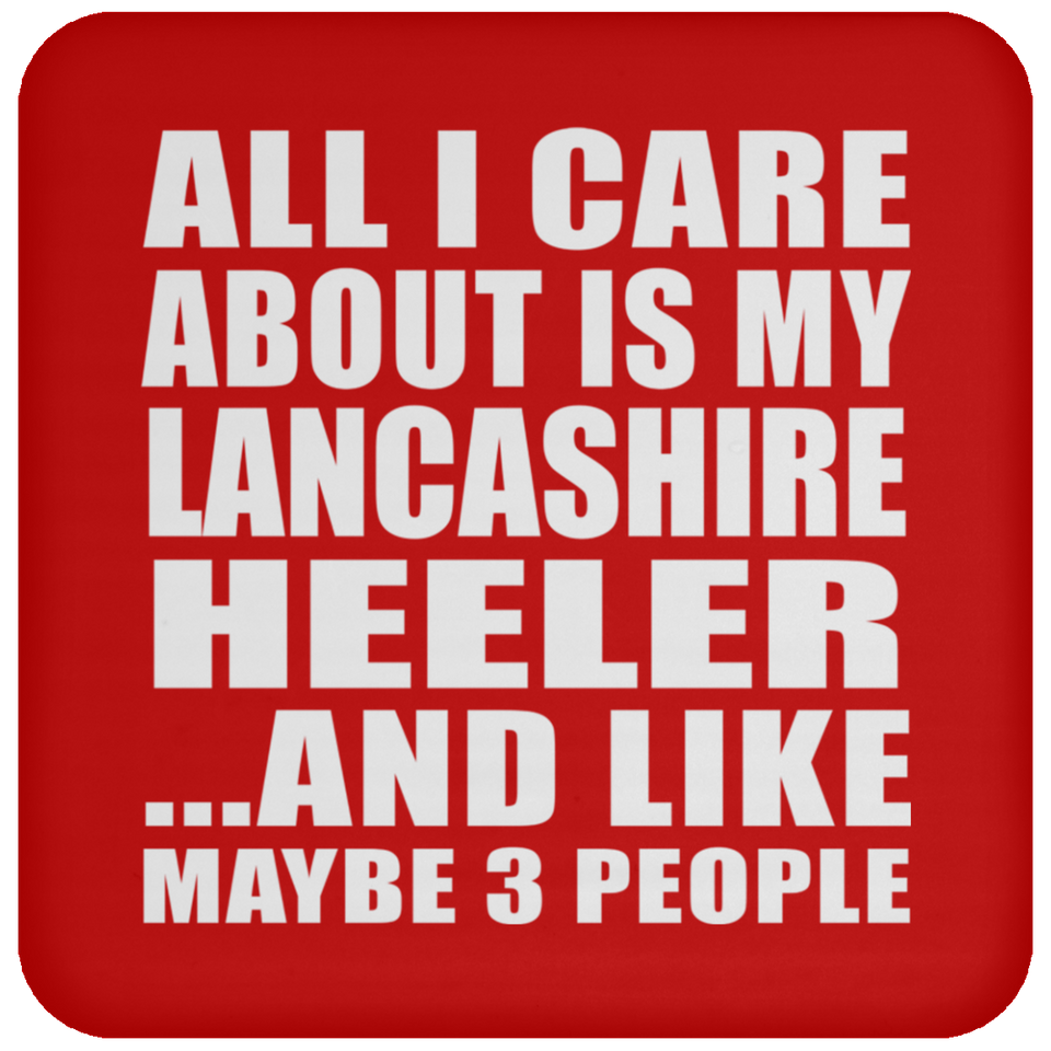 All I Care About Is My Lancashire Heeler - Drink Coaster