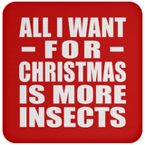 All I Want For Christmas Is More Insects - Coaster