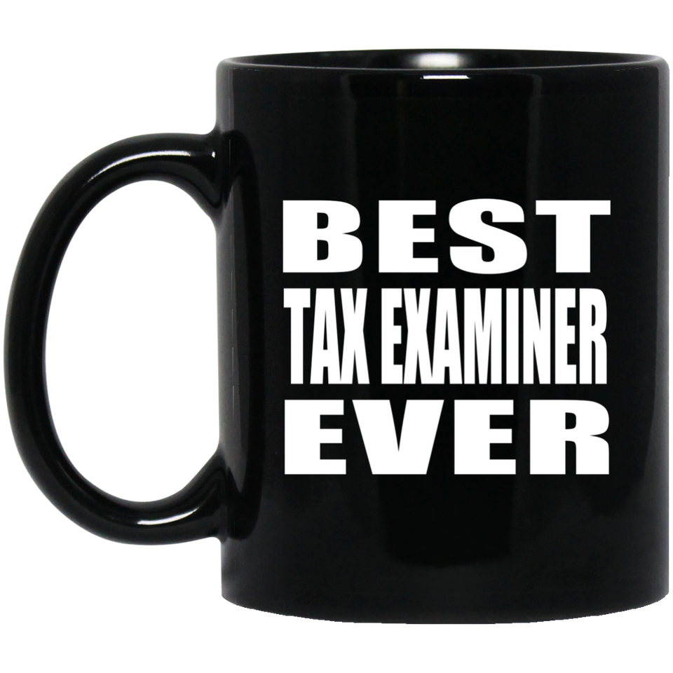 Best Tax Examiner Ever - 11 Oz Coffee Mug Black