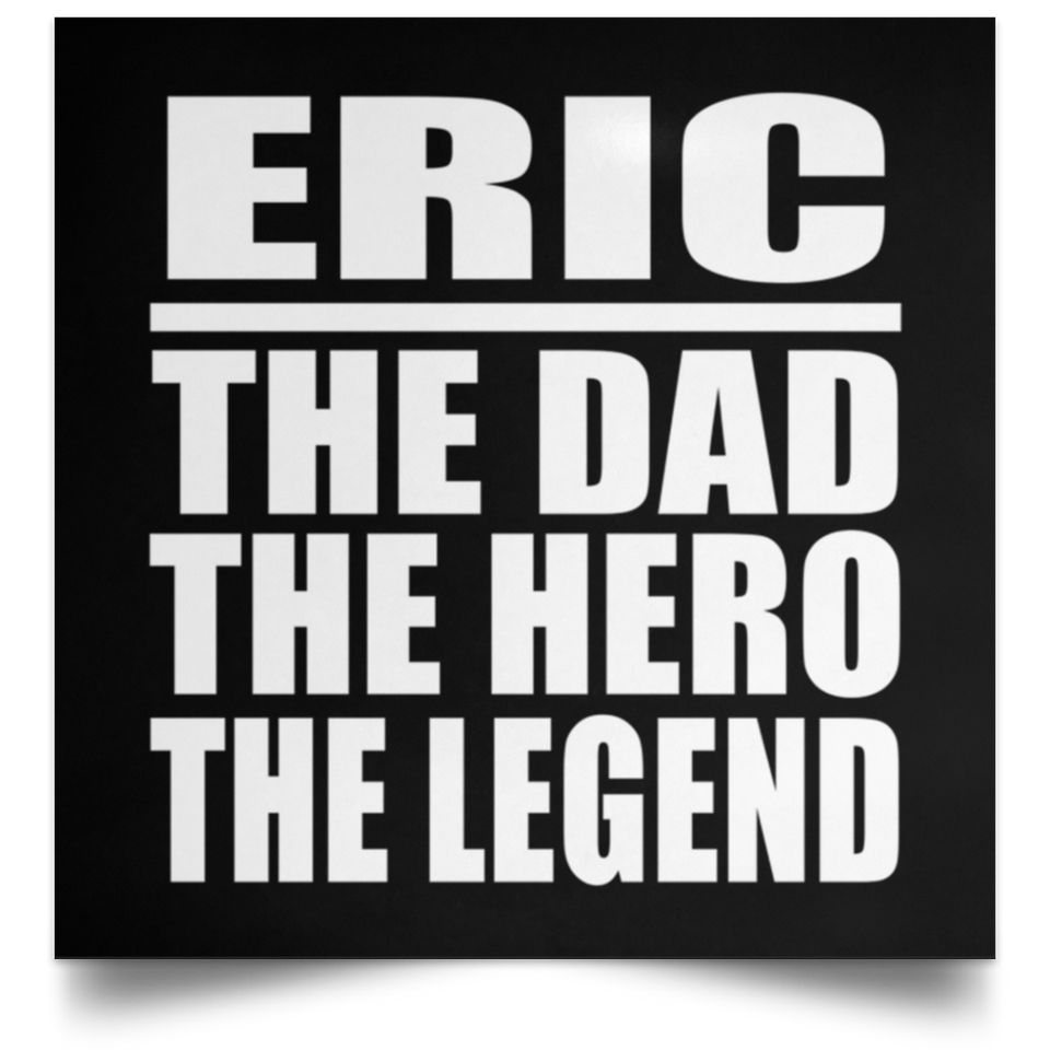 Eric The Dad The Hero The Legend - Poster Square