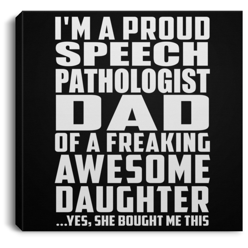 Proud Speech Pathologist Dad Of Awesome Daughter - Canvas Square