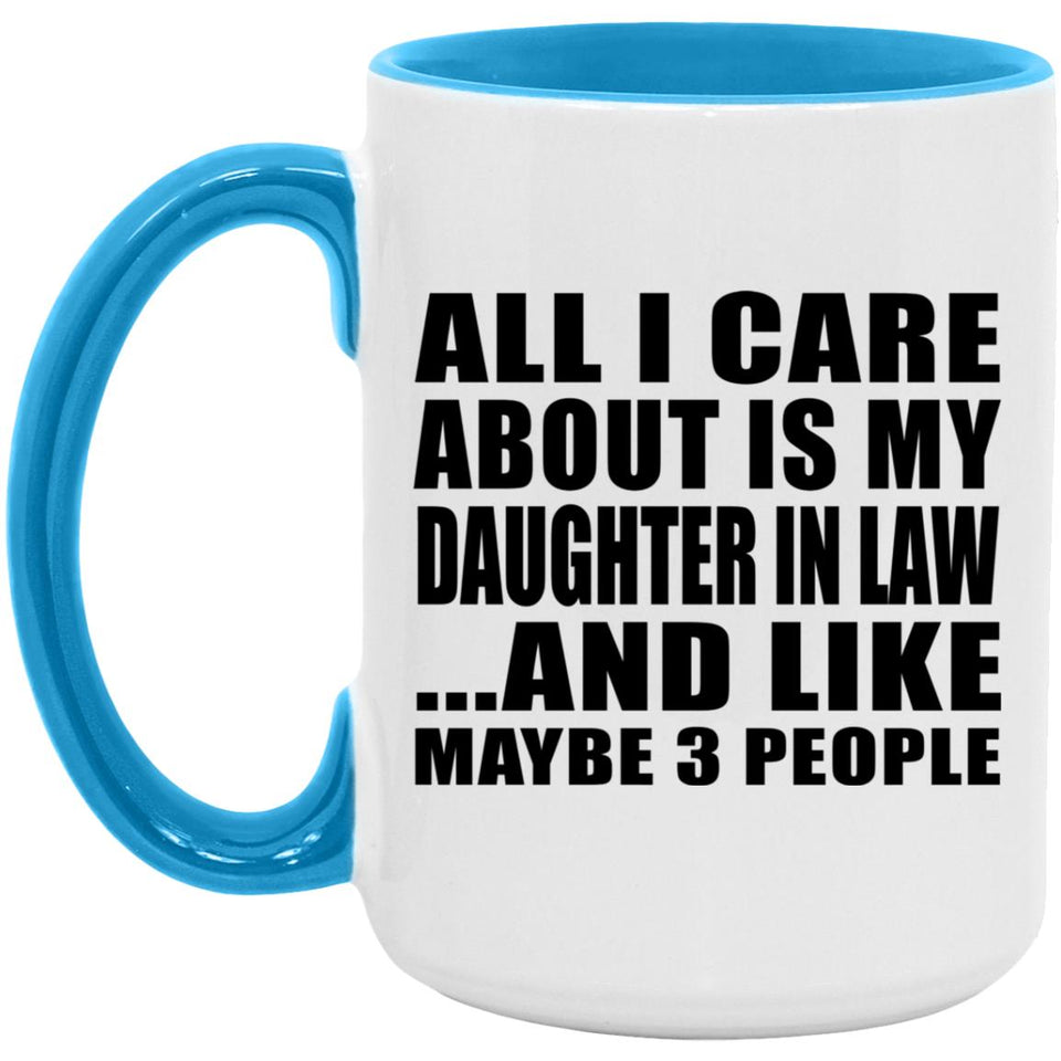 All I Care About Is My Daughter In Law - 15oz Accent Mug Blue