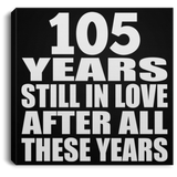 105th Anniversary 105 Years Still In Love After These Years - Canvas Square