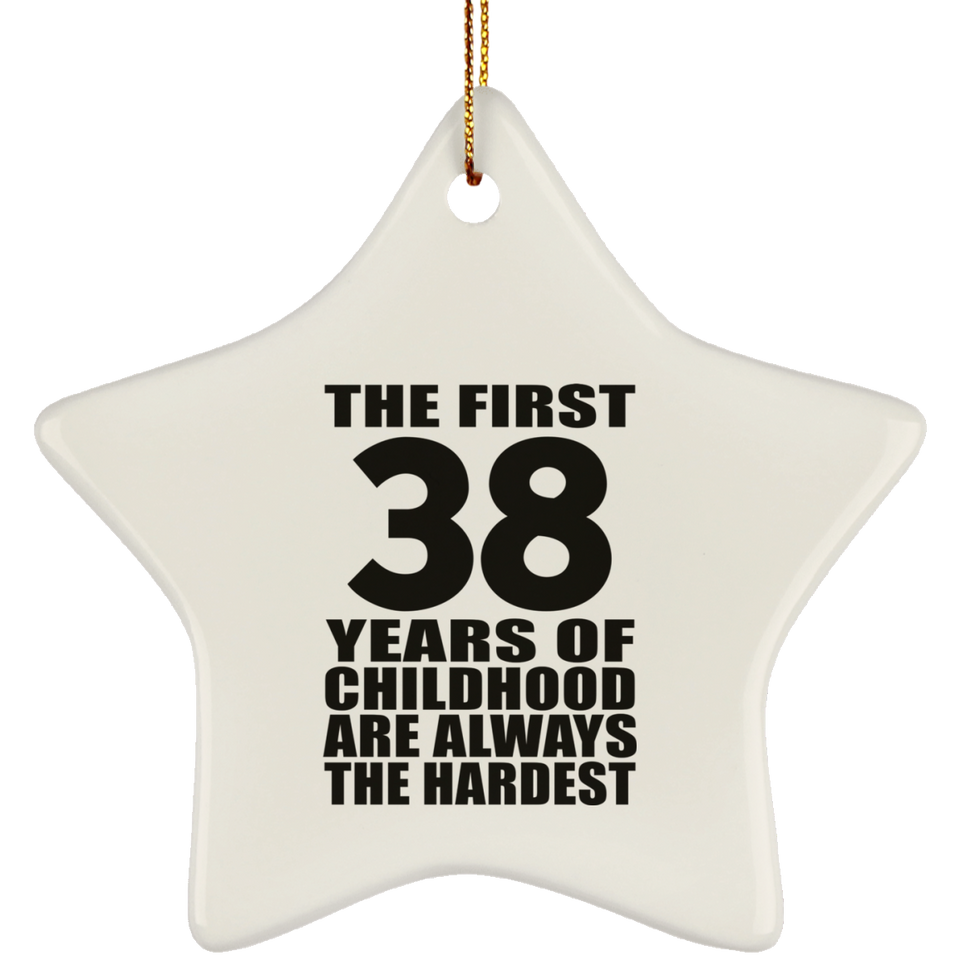 38th Birthday First 38 Years of Childhood Are The Hardest - Star Ornament
