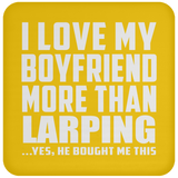 I Love My Boyfriend More Than Larping - Drink Coaster