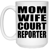 Mom Wife Court Reporter - 15oz Coffee Mug