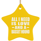All I Need Is Love And A Basset Hound - Star Ornament