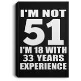 51st Birthday I'm Not 51 I'm 18 With 33 Years Experience - Canvas Portrait