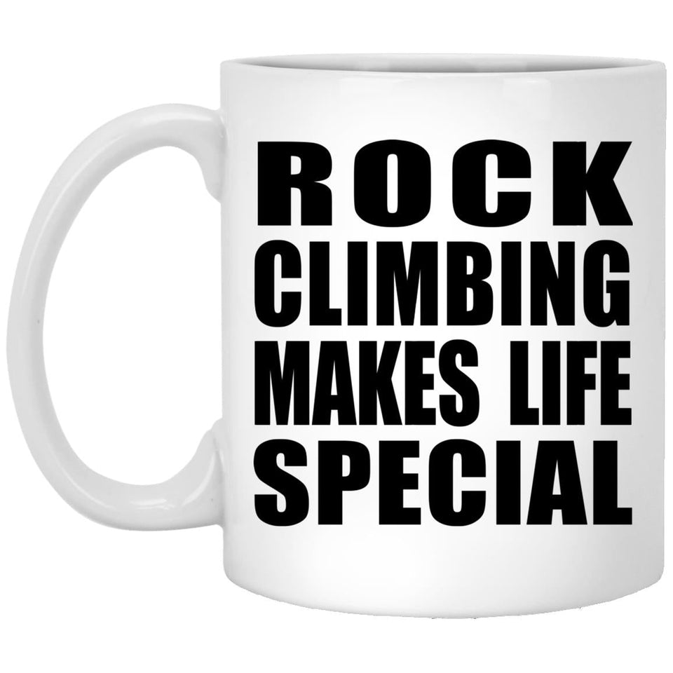 Rock Climbing Makes Life Special - 11oz Coffee Mug