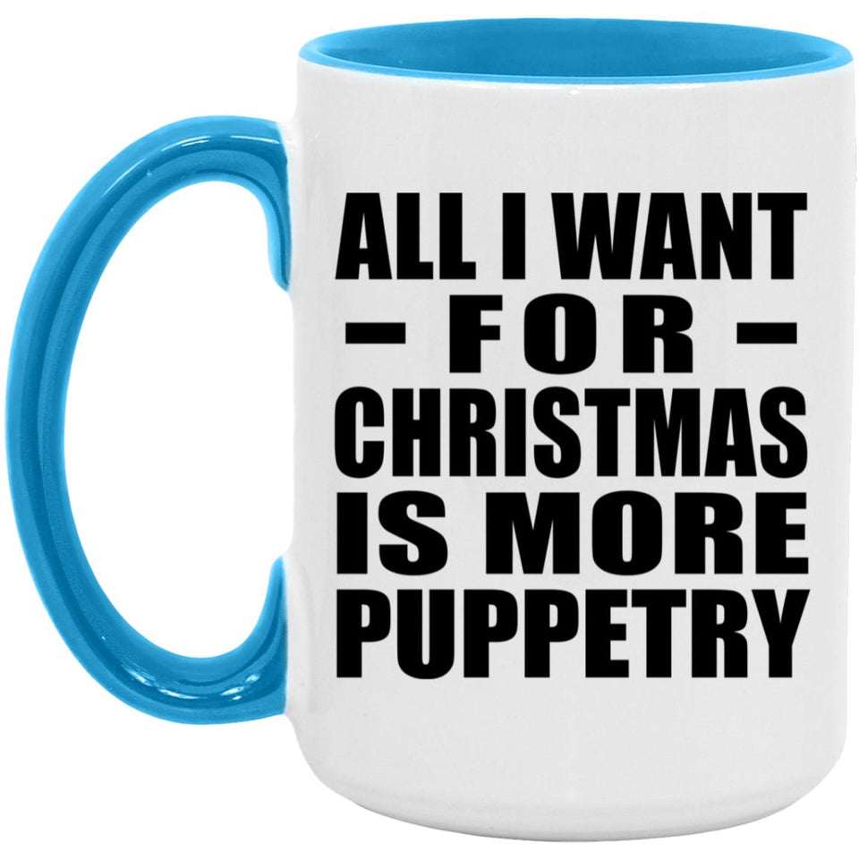 All I Want For Christmas Is More Puppetry - 15oz Accent Mug Blue