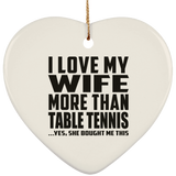 I Love My Wife More Than Table Tennis - Heart Ornament