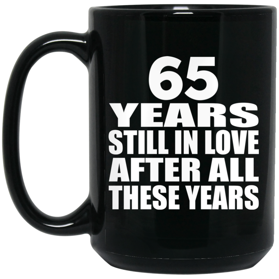65th Anniversary 65 Years Still In Love After These Years - 15oz Coffee Mug Black