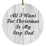 All I Want For Christmas Is My Step Dad - Circle Ornament F