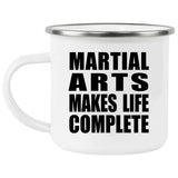 Martial Arts Makes Life Complete - 12oz Camping Mug