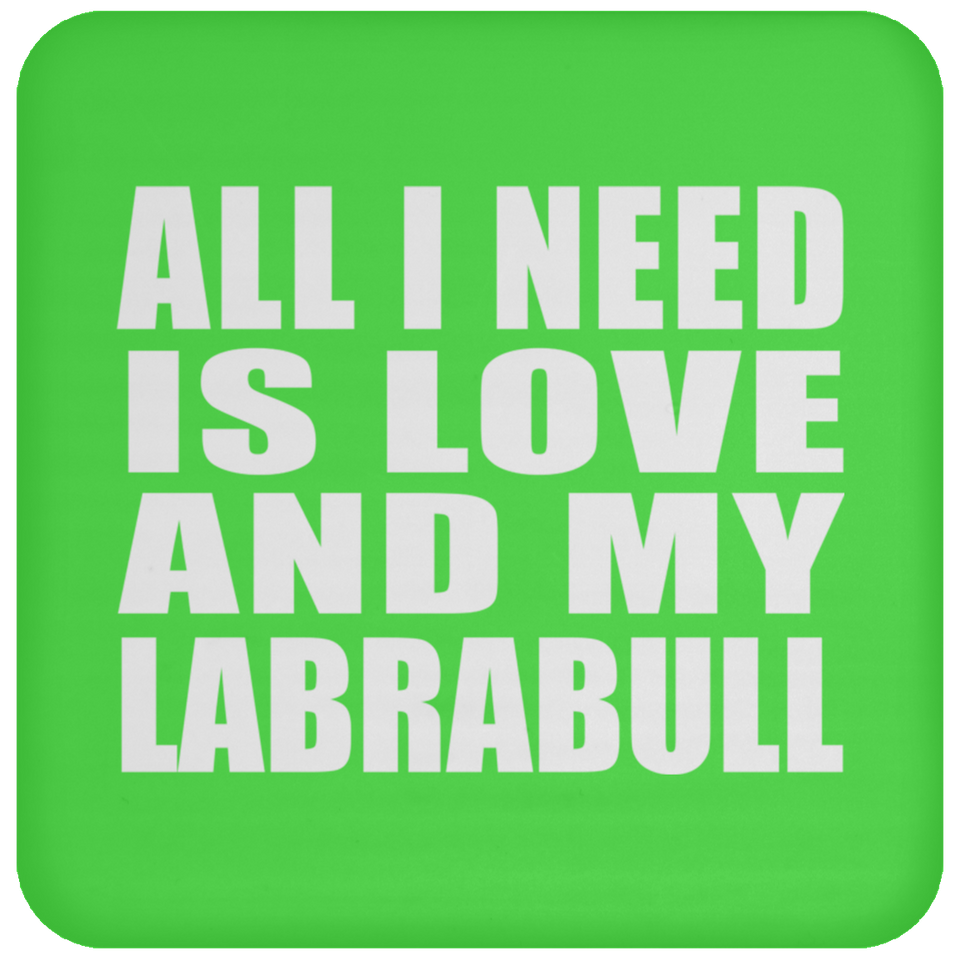 All I Need Is Love And My Labrabull - Drink Coaster