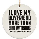 I Love My Boyfriend More Than Bird Watching - Circle Ornament