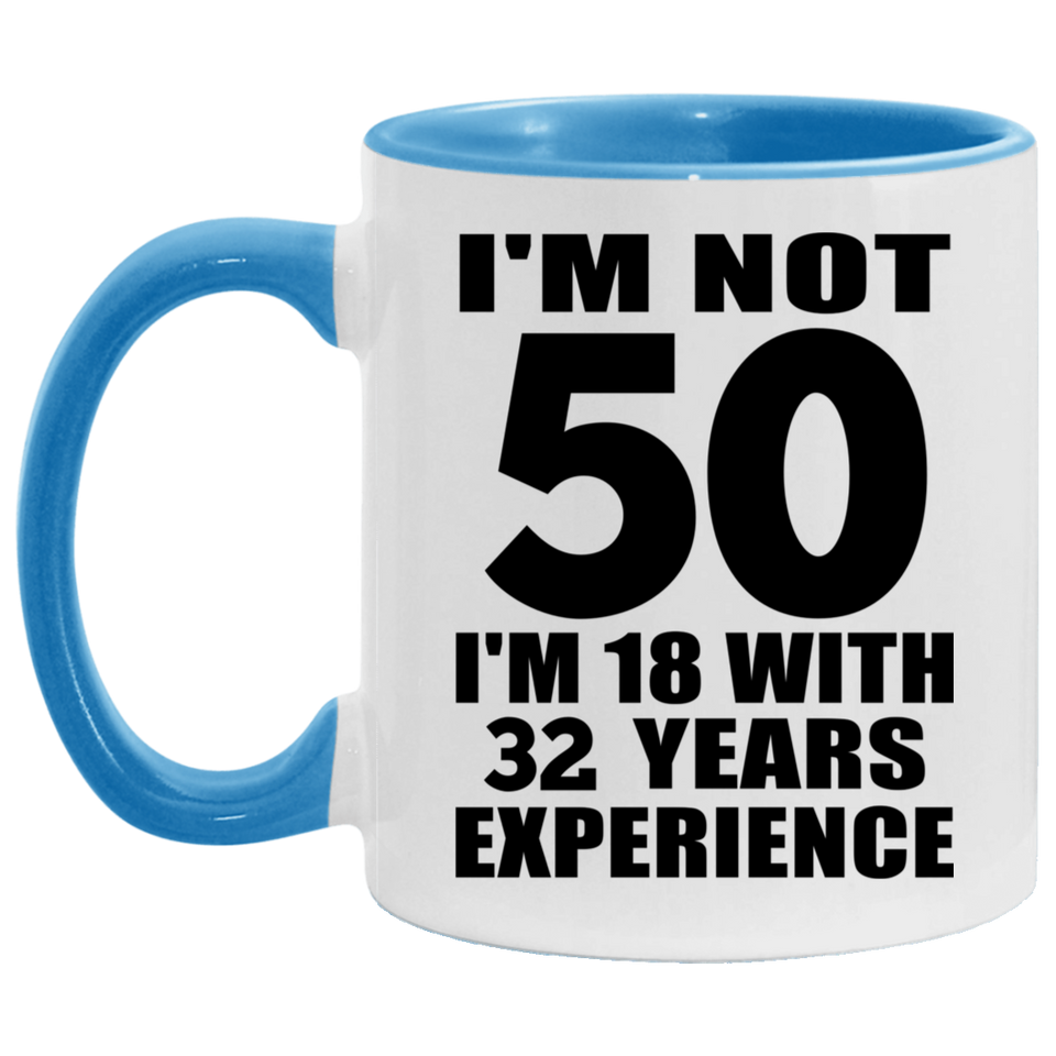 50th Birthday I'm Not 50 I'm 18 With 32 Years Experience - 11oz Accent Mug Blue