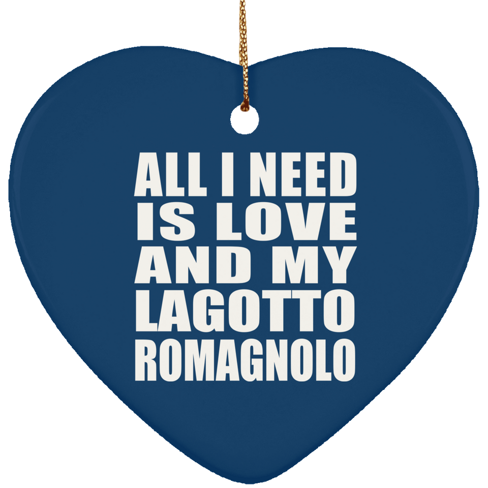 All I Need Is Love And My Lagotto Romagnolo - Heart Ornament