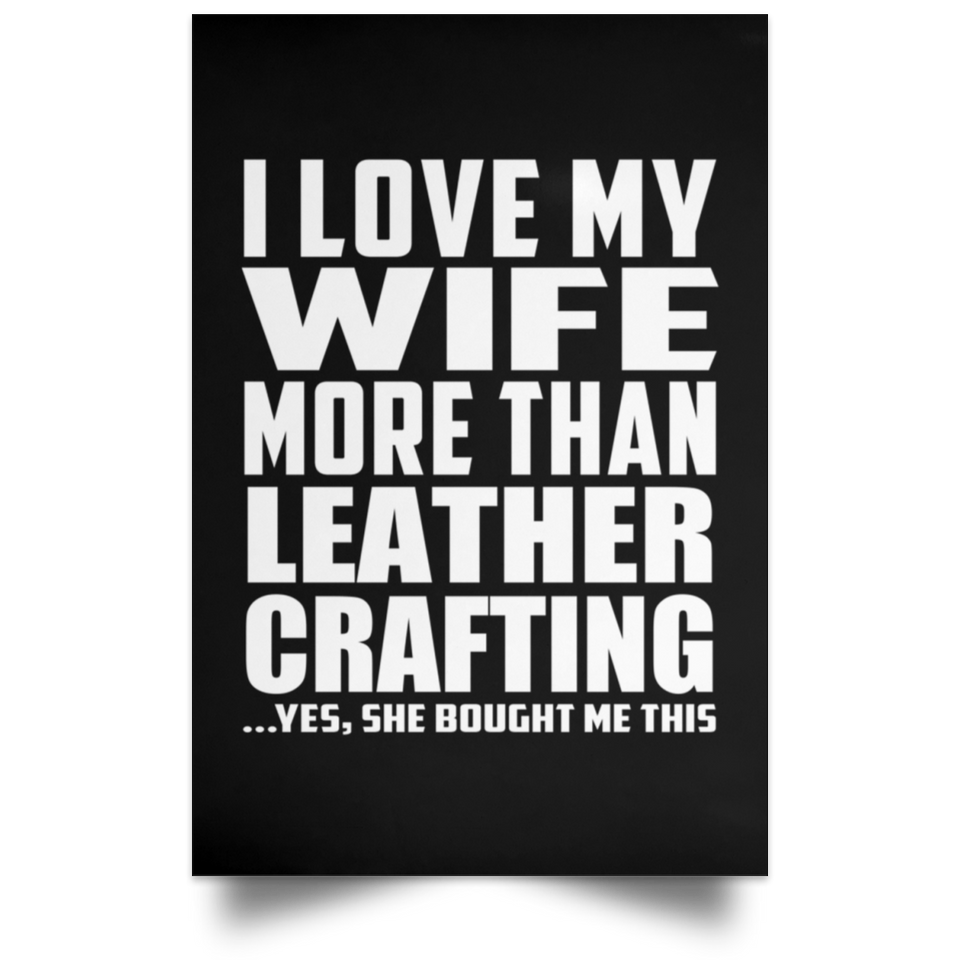 I Love My Wife More Than Leather Crafting - Poster Portrait