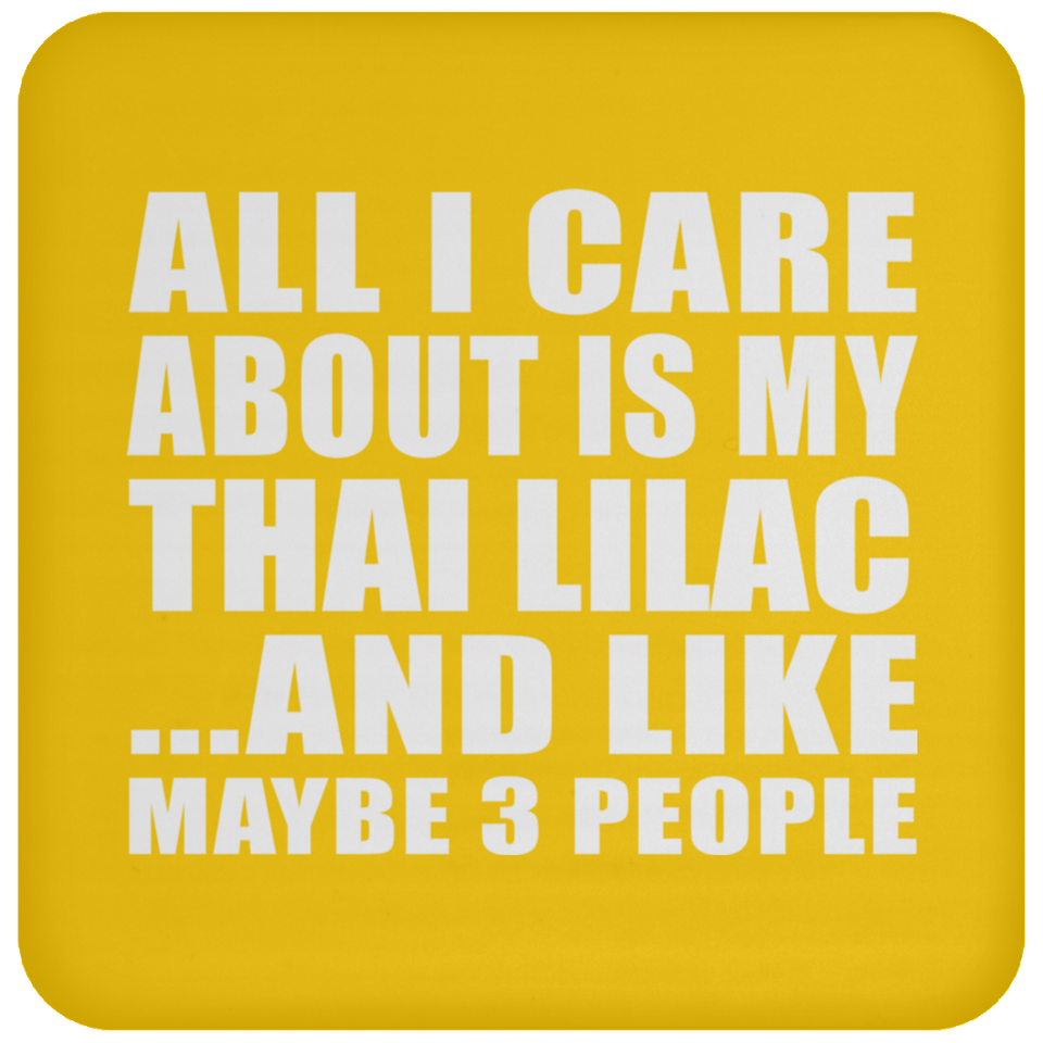 All I Care About Is My Thai Lilac - Drink Coaster