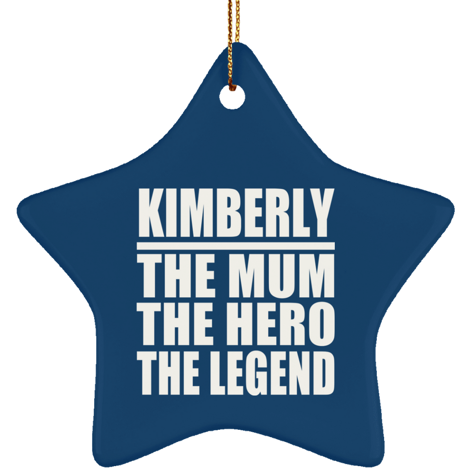 Kimberly The Mum The Hero The Legend - Star Ornament