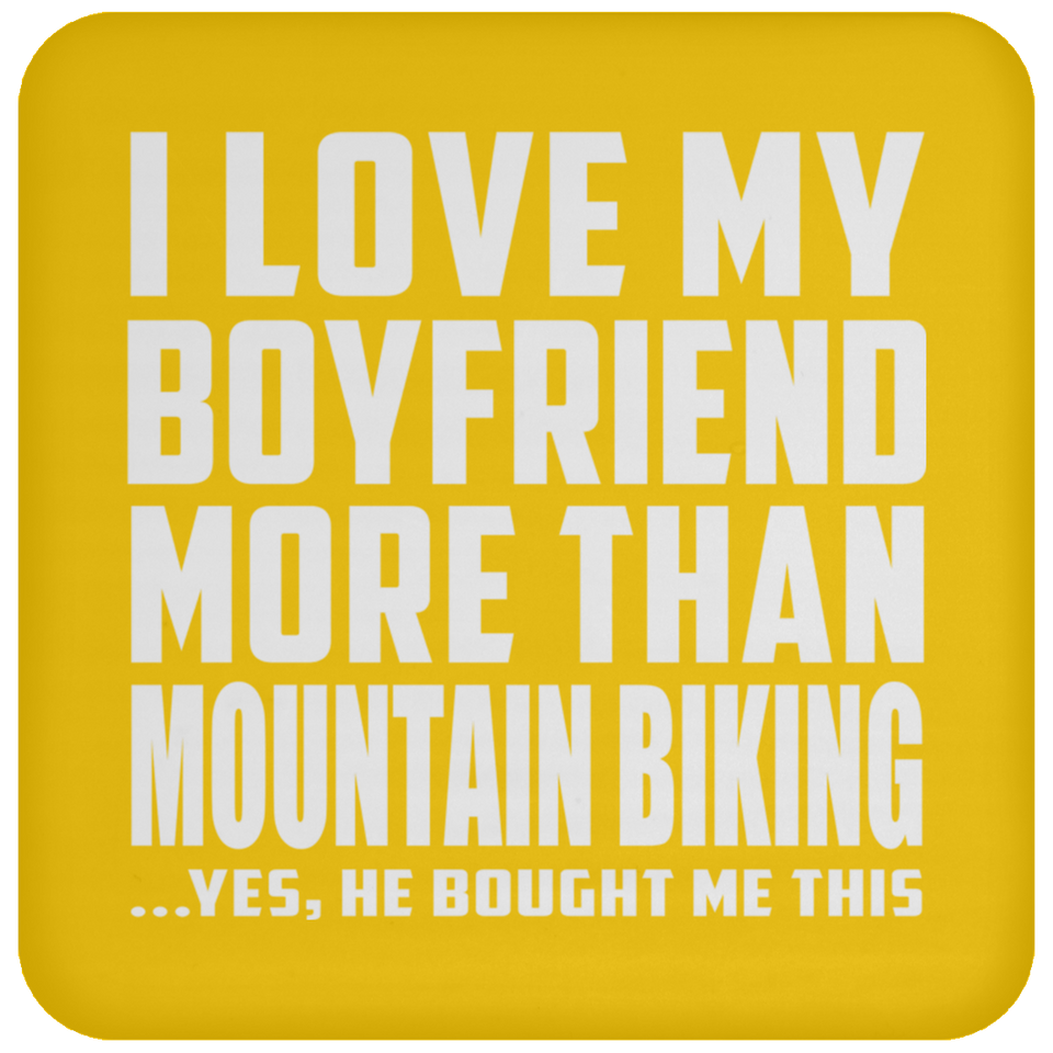 I Love My Boyfriend More Than Mountain Biking - Drink Coaster