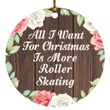 All I Want For Christmas Is More Roller Skating - Circle Ornament A