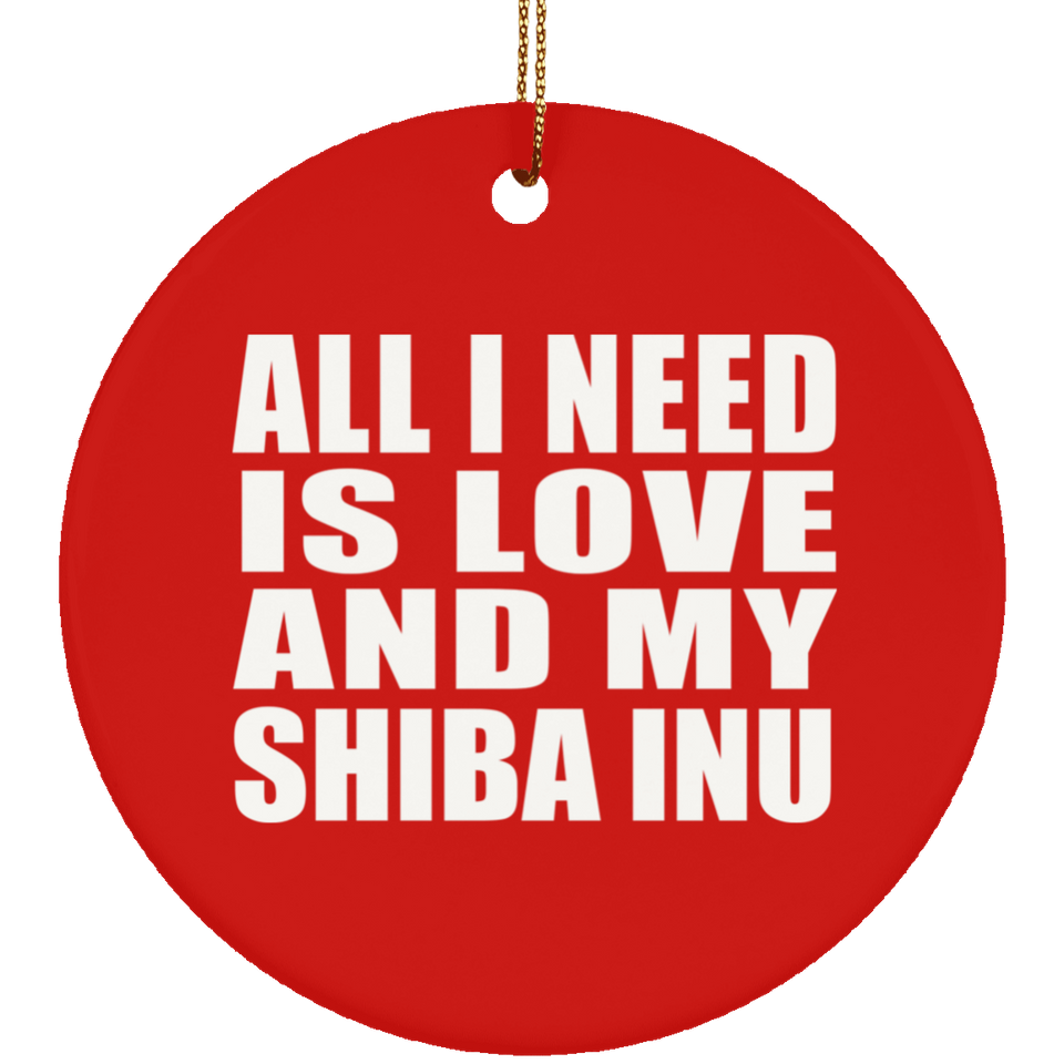 All I Need Is Love And My Shiba Inu - Circle Ornament