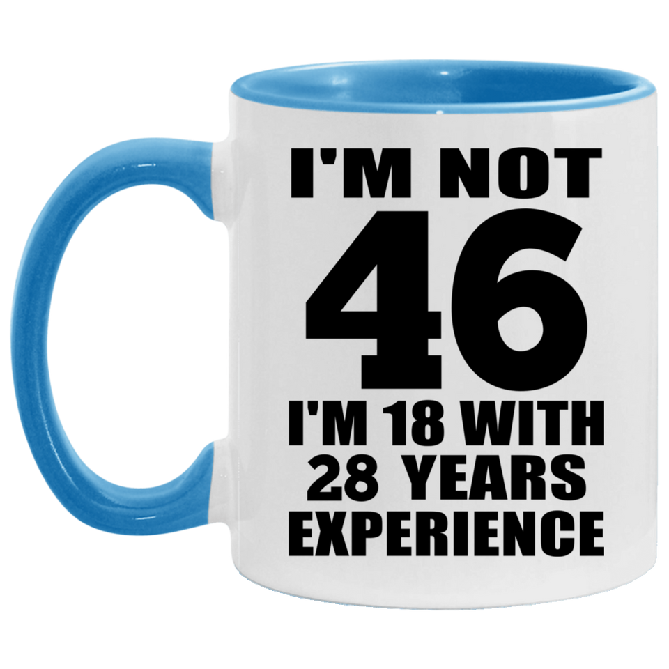 46th Birthday I'm Not 46 I'm 18 With 28 Years Experience - 11oz Accent Mug Blue