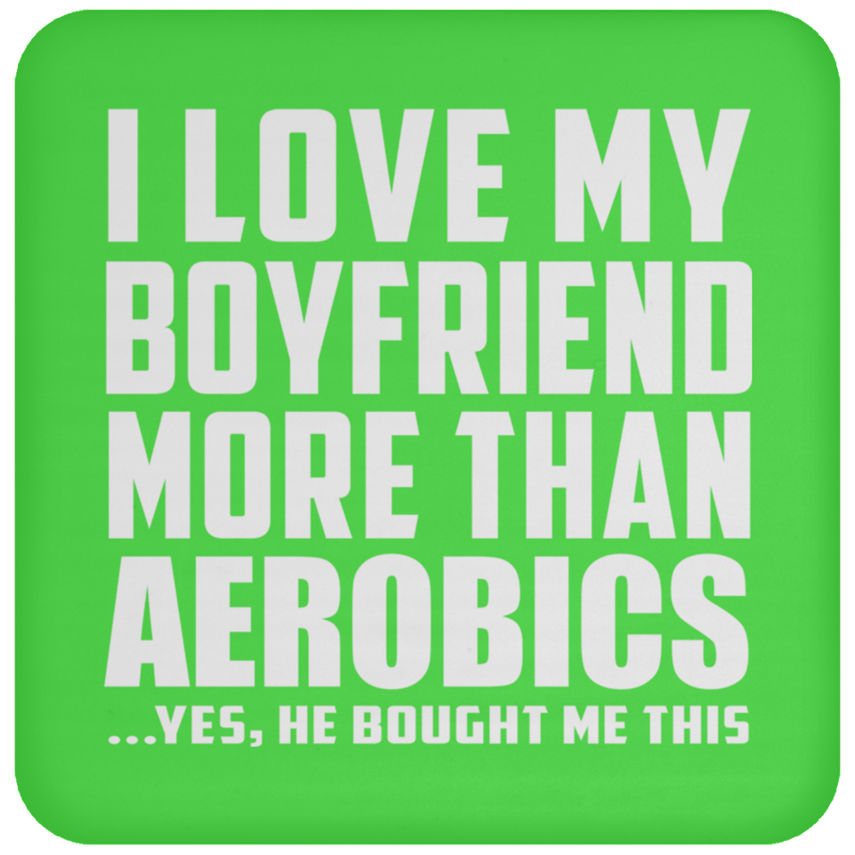 I Love My Boyfriend More Than Aerobics - Drink Coaster