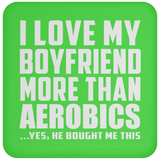 I Love My Boyfriend More Than Aerobics - Drink Coaster
