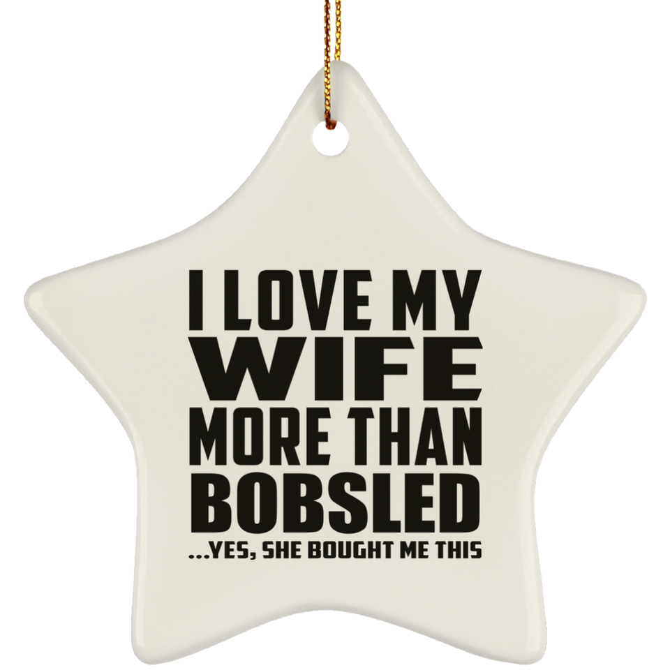 I Love My Wife More Than Bobsled - Star Ornament