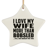 I Love My Wife More Than Bobsled - Star Ornament