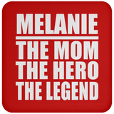 Melanie The Mom The Hero The Legend - Drink Coaster