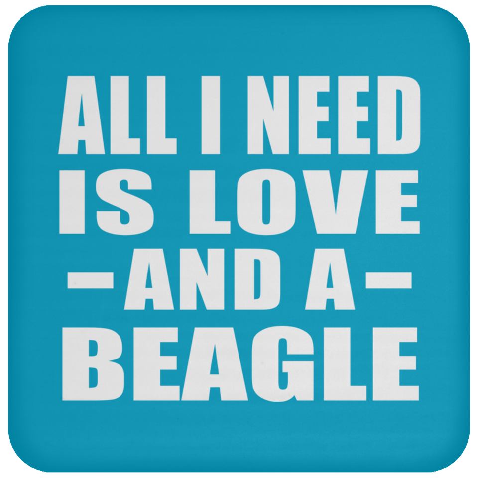 All I Need Is Love And A Beagle - Drink Coaster