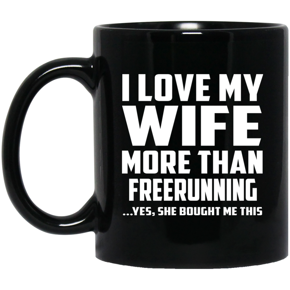 I Love My Wife More Than Freerunning - 11 Oz Coffee Mug Black
