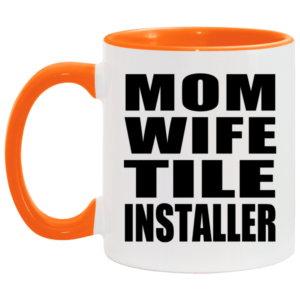 Mom Wife Tile Installer - 11oz Accent Mug Orange