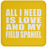 All I Need Is Love And My Field Spaniel - Drink Coaster