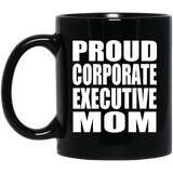 Proud Corporate Executive Mom - 11oz Coffee Mug Black
