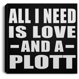 All I Need Is Love And A Plott - Canvas Square