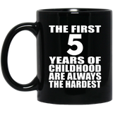 5th Birthday First 5 Years of Childhood Are The Hardest - 11oz Coffee Mug Black