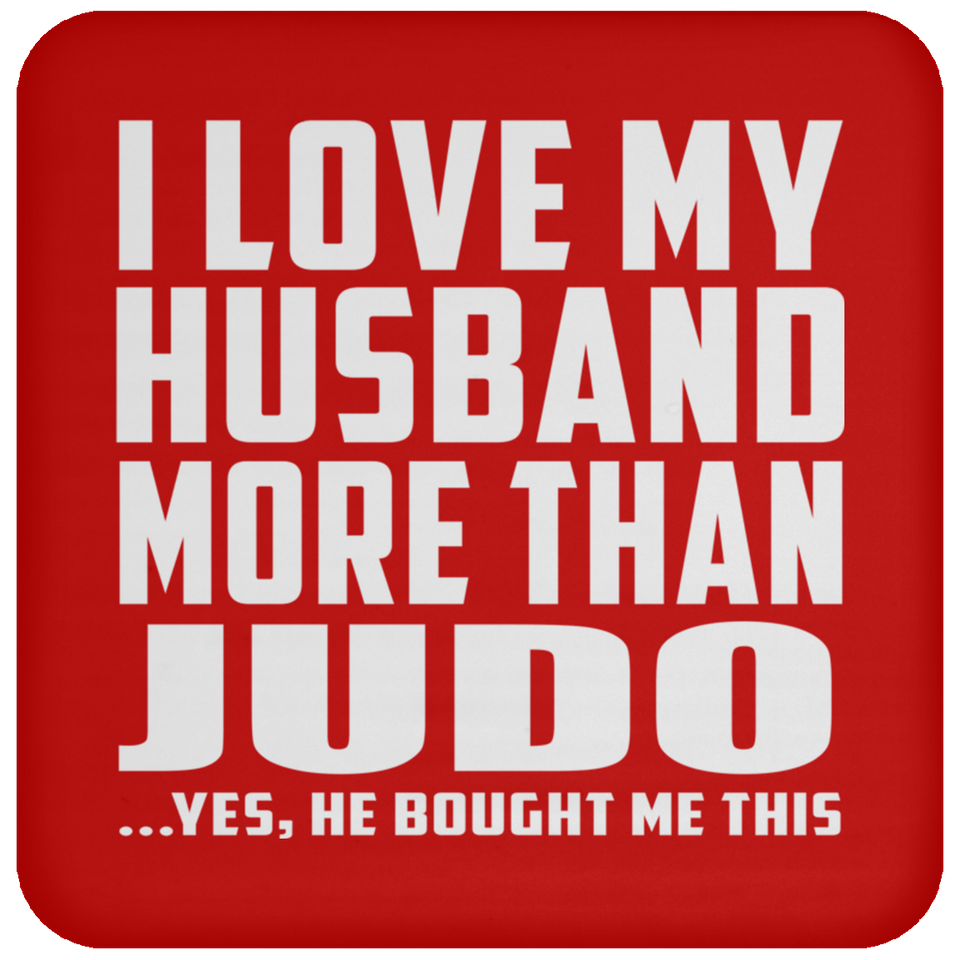I Love My Husband More Than Judo - Drink Coaster