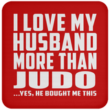 I Love My Husband More Than Judo - Drink Coaster